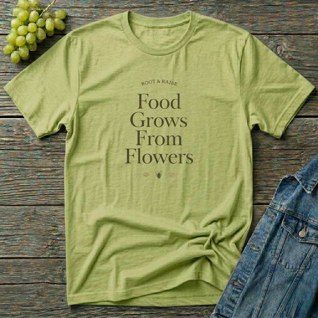 Food Grows From Flowers T-Shirt