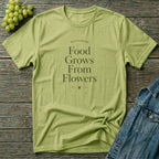 Food Grows From Flowers T-Shirt