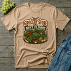 My Grocery Store Has Dirt Floors Gardening T-Shirt