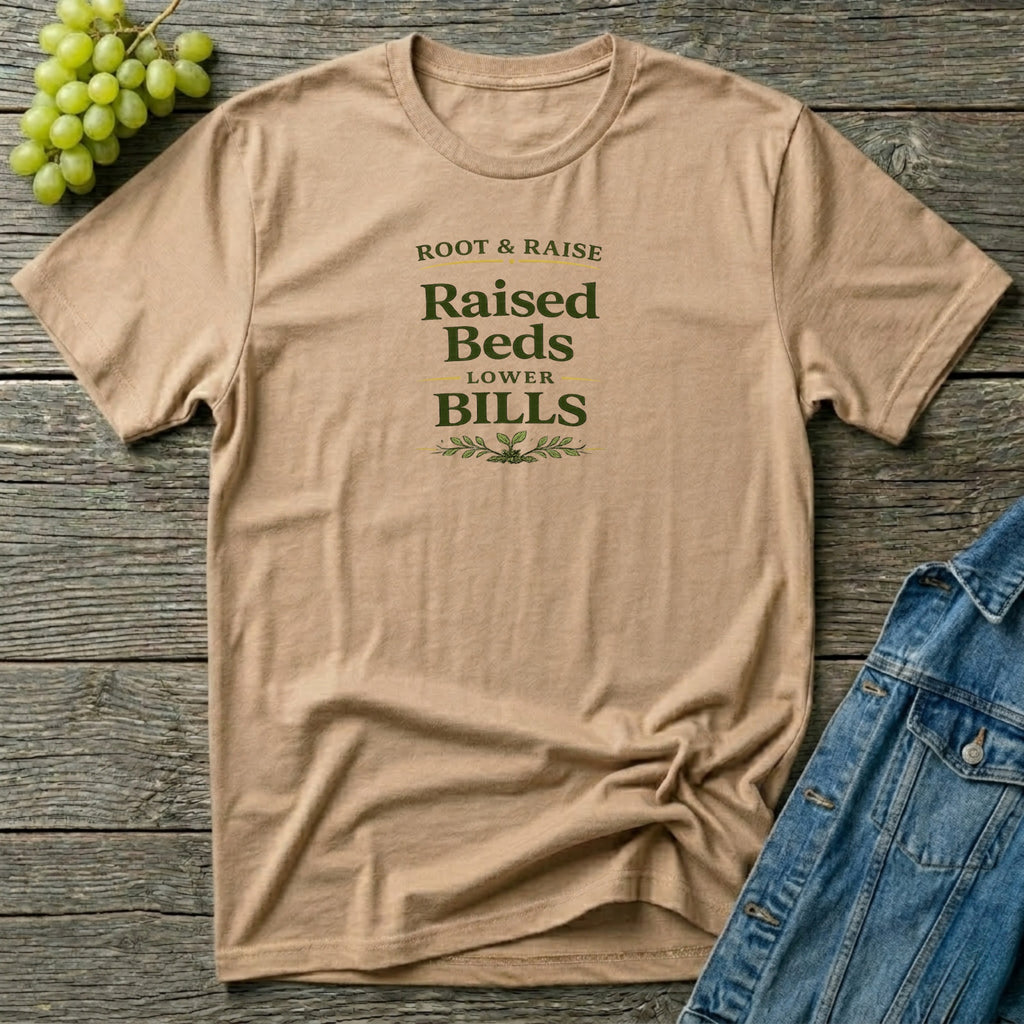 Raised Beds Lower Bills T-Shirt