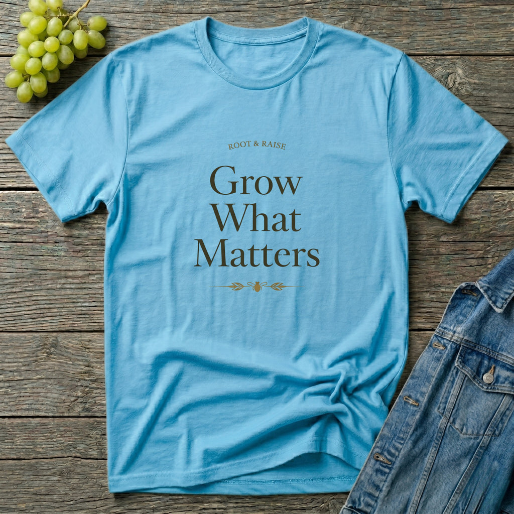 Grow What Matters T-Shirt