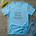 Grow What Matters T-Shirt