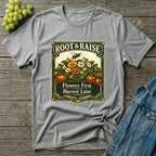 Flowers First Harvest Later T-Shirt