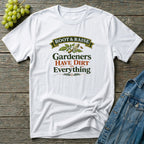 Gardeners Have Dirt On Everything T-Shirt