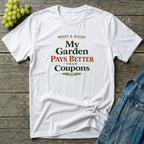 My Garden Pays Better Than Coupons T-Shirt