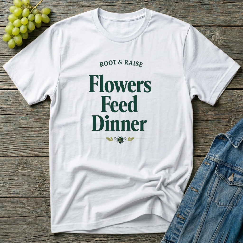 Flowers Feed Dinner T-Shirt