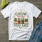 Grow Where You Are Container Gardening T-Shirt