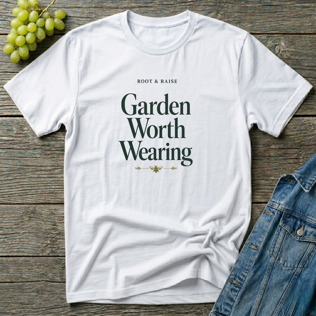 Garden Worth Wearing T-Shirt